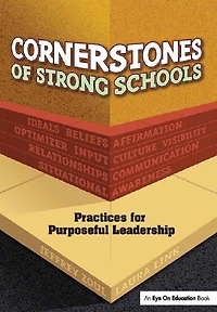 Cornerstones of Strong Schools: Practices for Purposeful Leadership