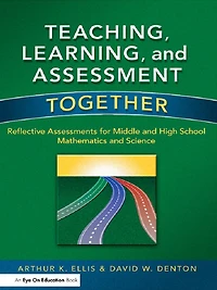 Teaching, Learning, and Assessment Together: Reflective Assessments for Middle High School Mathematics Science