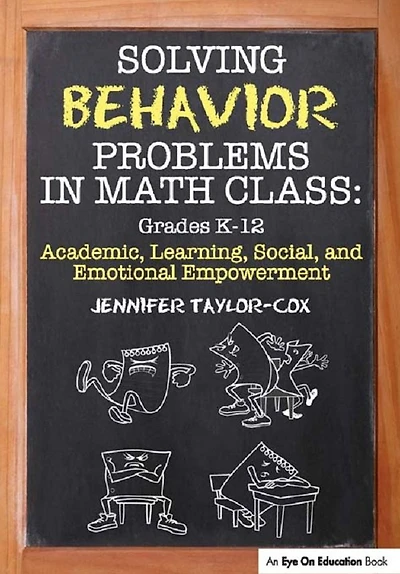 Solving Behavior Problems Math Class: Academic, Learning, Social, and Emotional Empowerment, Grades K-12