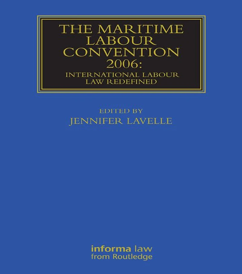 The Maritime Labour Convention 2006: International Law Redefined