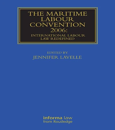 The Maritime Labour Convention 2006: International Law Redefined