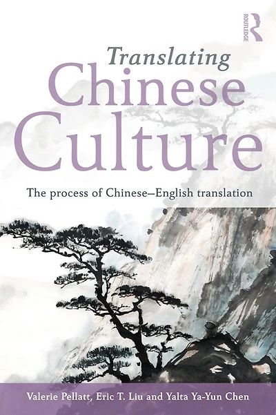 Translating Chinese Culture: The process of Chinese--English translation