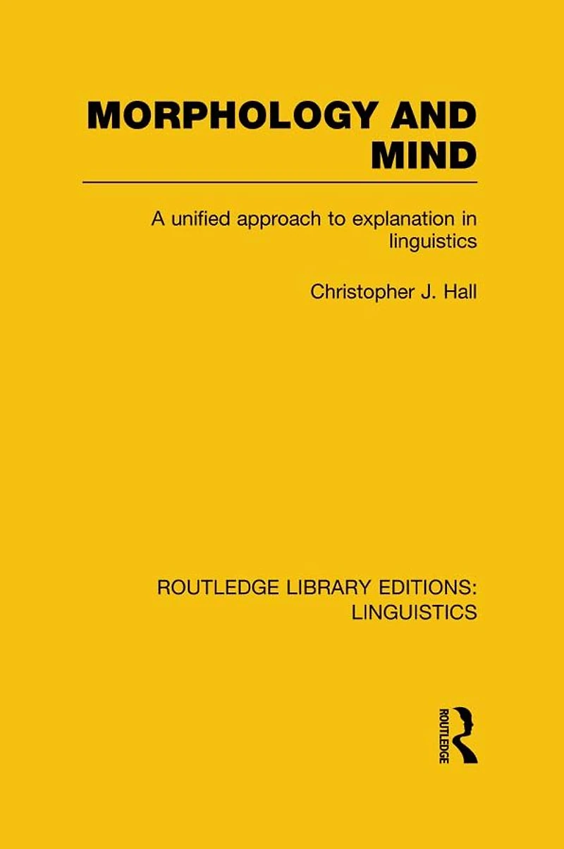 Morphology and Mind: A Unified Approach to Explanation Linguistics