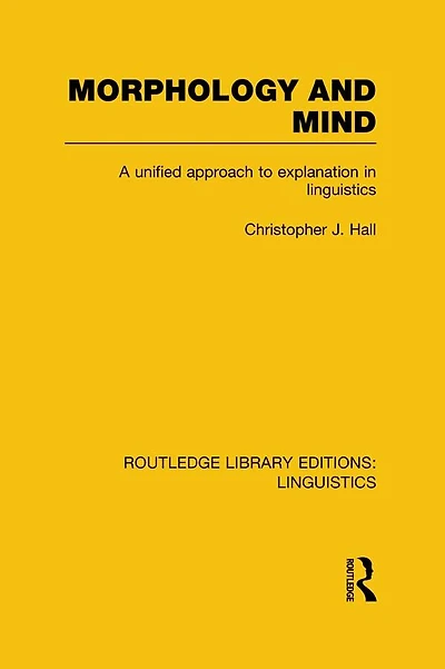 Morphology and Mind: A Unified Approach to Explanation Linguistics