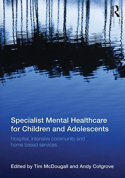 Specialist Mental Healthcare for Children and Adolescents: Hospital, Intensive Community Home Based Services