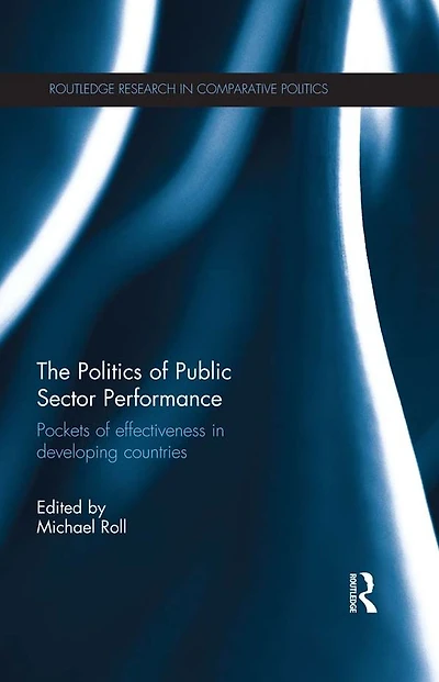 The Politics of Public Sector Performance: Pockets Effectiveness Developing Countries