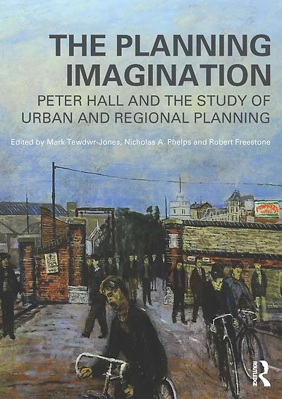 the Planning Imagination: Peter Hall and Study of Urban Regional