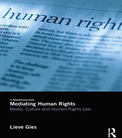 Mediating Human Rights: Media, Culture and Rights Law