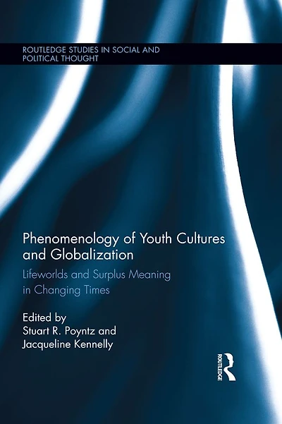 Phenomenology of Youth Cultures and Globalization: Lifeworlds Surplus Meaning Changing Times