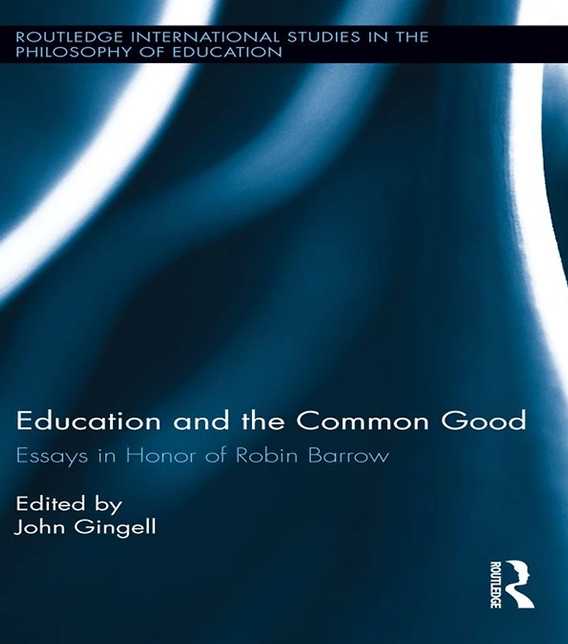 Education and the Common Good: Essays Honor of Robin Barrow
