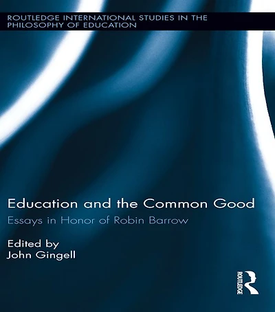 Education and the Common Good: Essays Honor of Robin Barrow