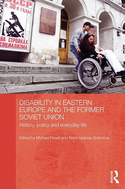 Disability Eastern Europe and the Former Soviet Union: History, policy everyday life