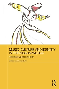 Music, Culture and Identity the Muslim World: Performance, Politics Piety