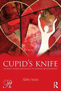 Cupid's Knife: Women's Anger and Agency Violent Relationships
