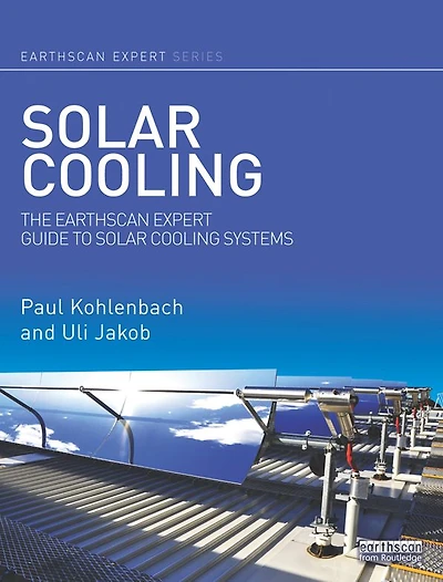Solar Cooling: The Earthscan Expert Guide to Cooling Systems