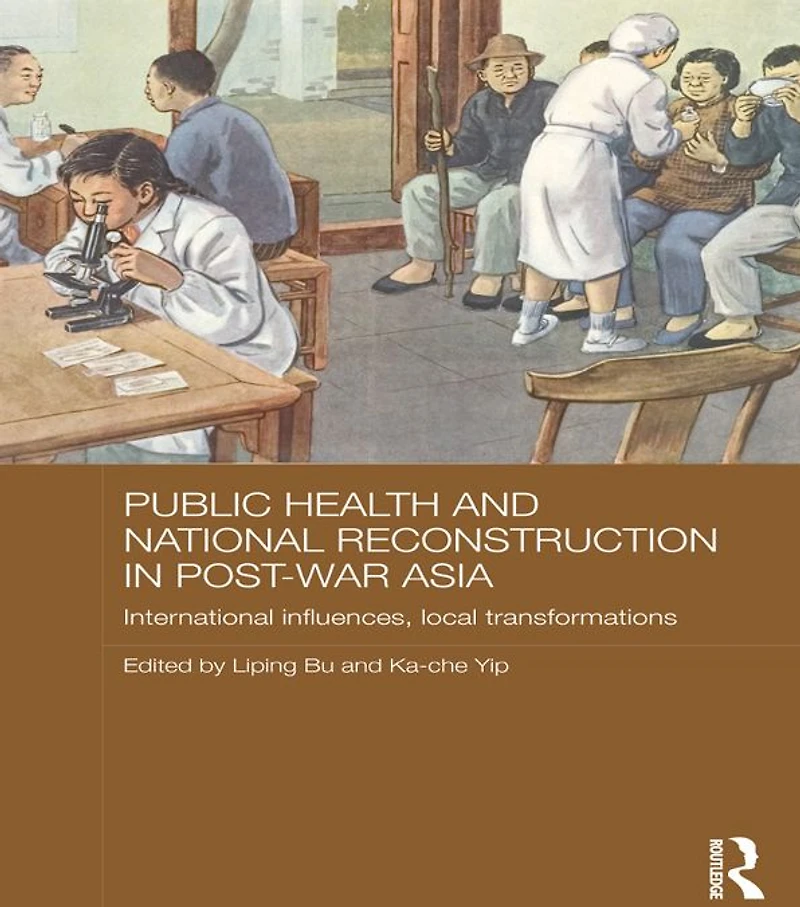 Public Health and National Reconstruction Post-War Asia: International Influences, Local Transformations