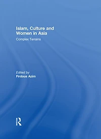 Islam, Culture and Women Asia: Complex Terrains