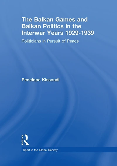 the Balkan Games and Politics Interwar Years 1929 - 1939: Politicians Pursuit of Peace