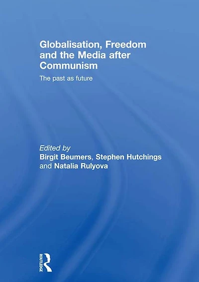 Globalisation, Freedom and The Media after Communism: Past as Future