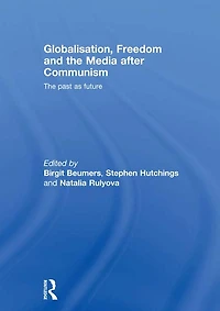 Globalisation, Freedom and The Media after Communism: Past as Future