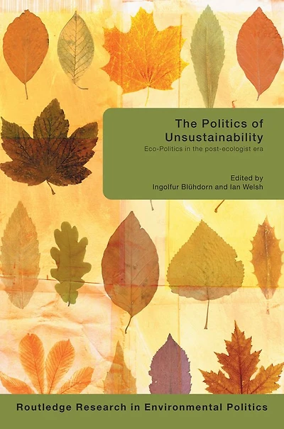 the Politics of Unsustainability: Eco-Politics Post-Ecologist Era