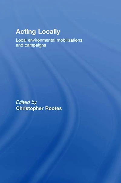 Acting Locally: Local Environmental Mobilizations and Campaigns