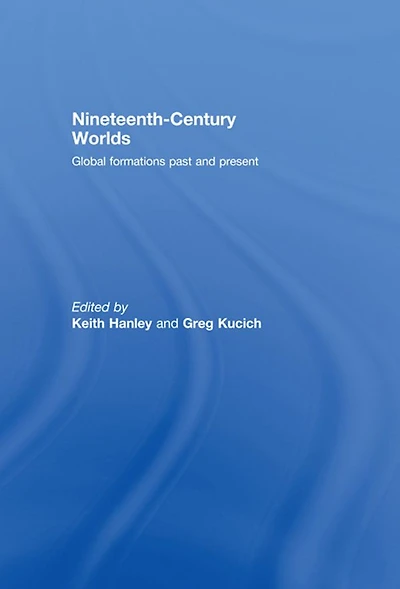 Nineteenth-Century Worlds: Global formations past and present