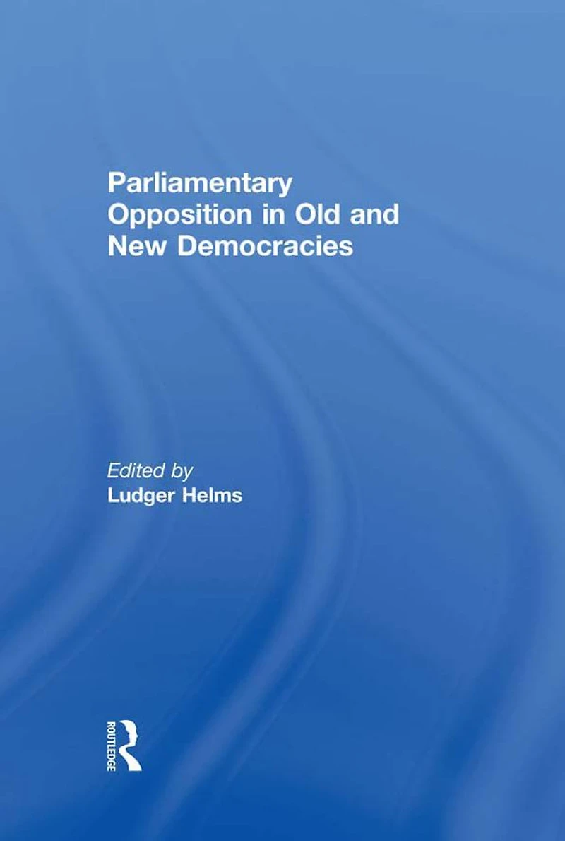 Parliamentary Opposition Old and New Democracies
