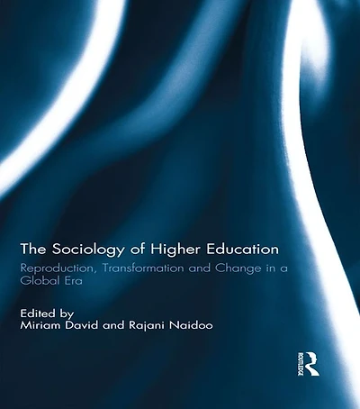 The Sociology of Higher Education: Reproduction, Transformation and Change a Global Era