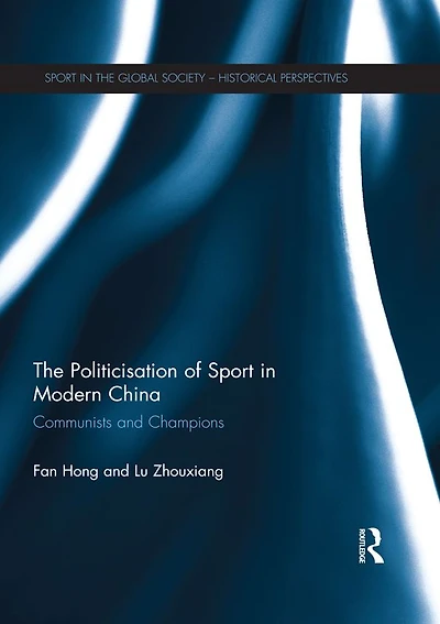 The Politicisation of Sport Modern China: Communists and Champions