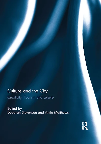 Culture and the City: Creativity, Tourism, Leisure