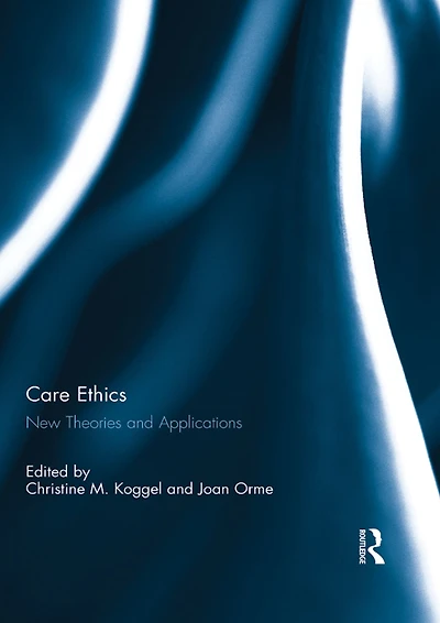 Care Ethics: New Theories and Applications