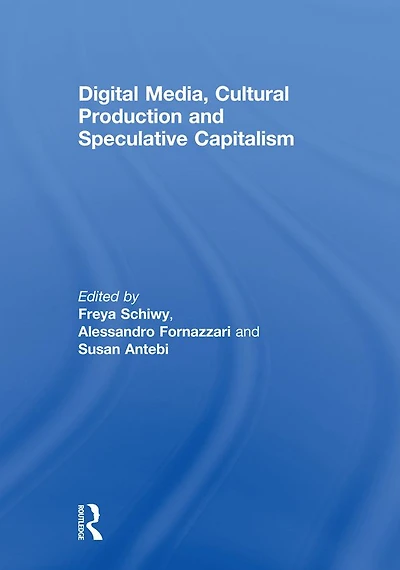 Digital Media, Cultural Production and Speculative Capitalism