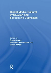 Digital Media, Cultural Production and Speculative Capitalism