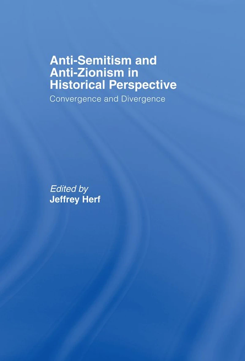 Anti-Semitism and Anti-Zionism Historical Perspective: Convergence Divergence