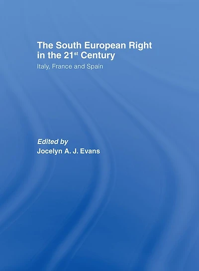the South European Right 21st Century: Italy, France and Spain