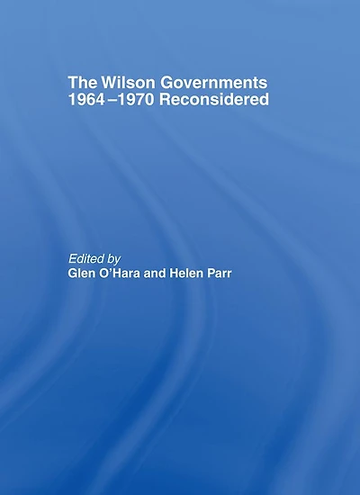 The Wilson Governments 1964-1970 Reconsidered