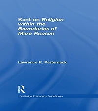 Routledge Philosophy Guidebook to Kant on Religion within the Boundaries of Mere Reason