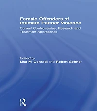 Female Offenders of Intimate Partner Violence: Current Controversies, Research and Treatment Approaches