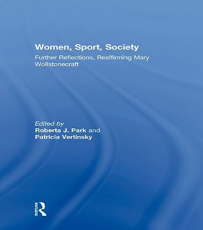 Women, Sport, Society: Further Reflections, Reaffirming Mary Wollstonecraft