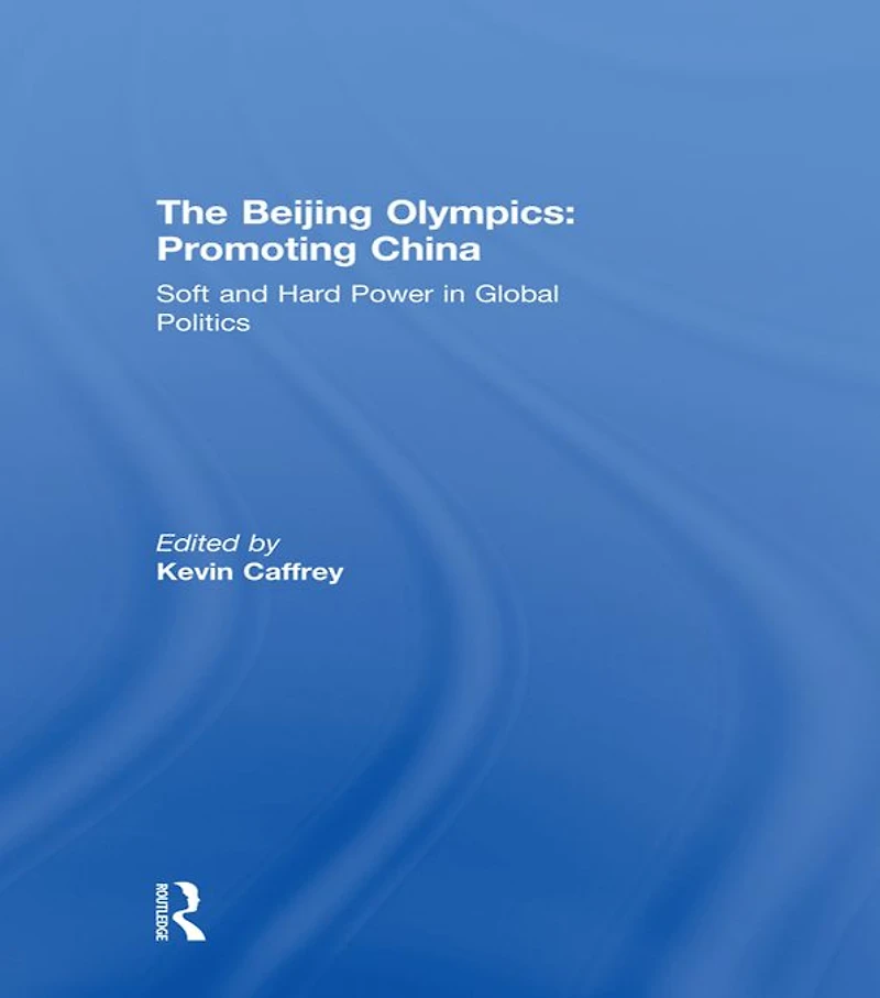 The Beijing Olympics: Promoting China: Soft and Hard Power Global Politics