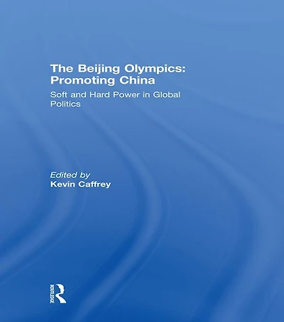 The Beijing Olympics: Promoting China: Soft and Hard Power Global Politics