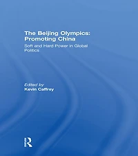 The Beijing Olympics: Promoting China: Soft and Hard Power Global Politics
