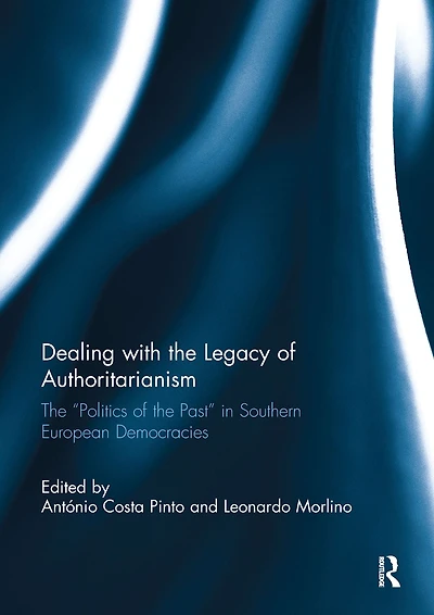 Dealing with the Legacy of Authoritarianism: "Politics Past" Southern European Democracies