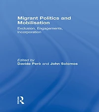 Migrant Politics and Mobilisation: Exclusion, Engagements, Incorporation