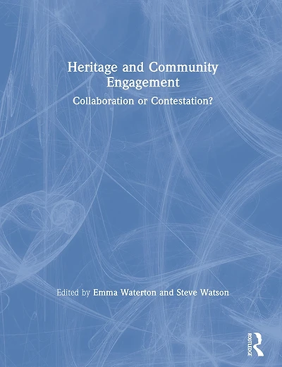 Heritage and Community Engagement: Collaboration or Contestation?