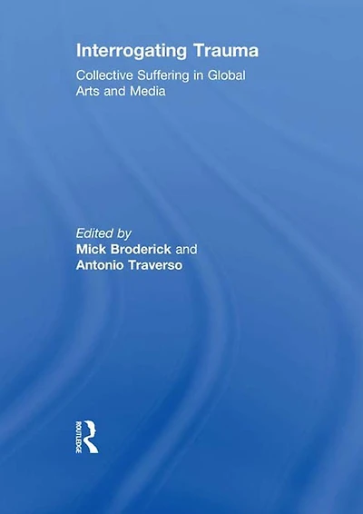 Interrogating Trauma: Collective Suffering Global Arts and Media