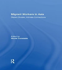 Migrant Workers Asia: Distant Divides, Intimate Connections