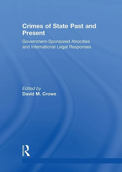 Crimes of State Past and Present: Government-Sponsored Atrocities International Legal Responses