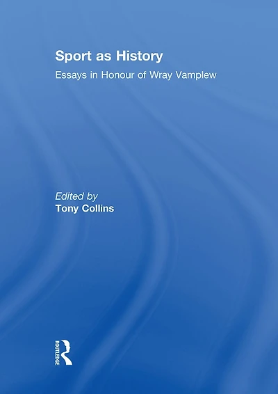 Sport as History: Essays Honour of Wray Vamplew